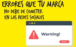 Errores que tu marca no debe de cometer en las Redes Sociales