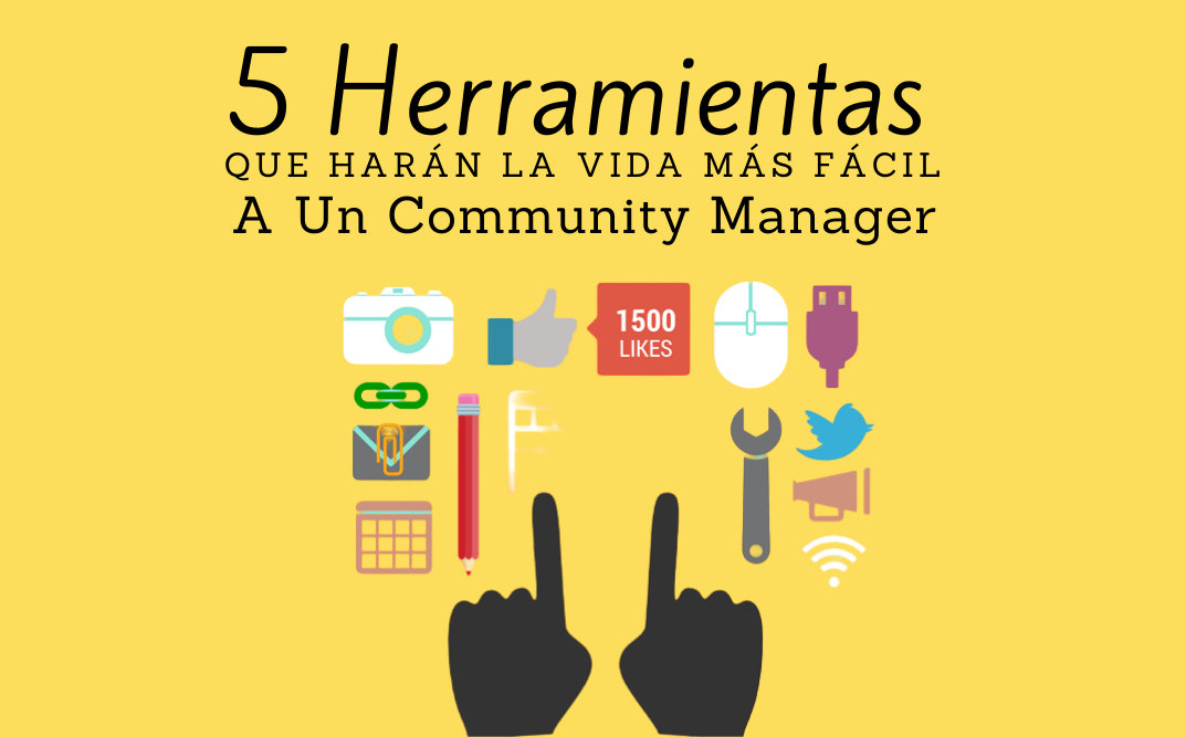 5 Herramientas Que Harán La Vida Más Fácil  A Un Community Manager