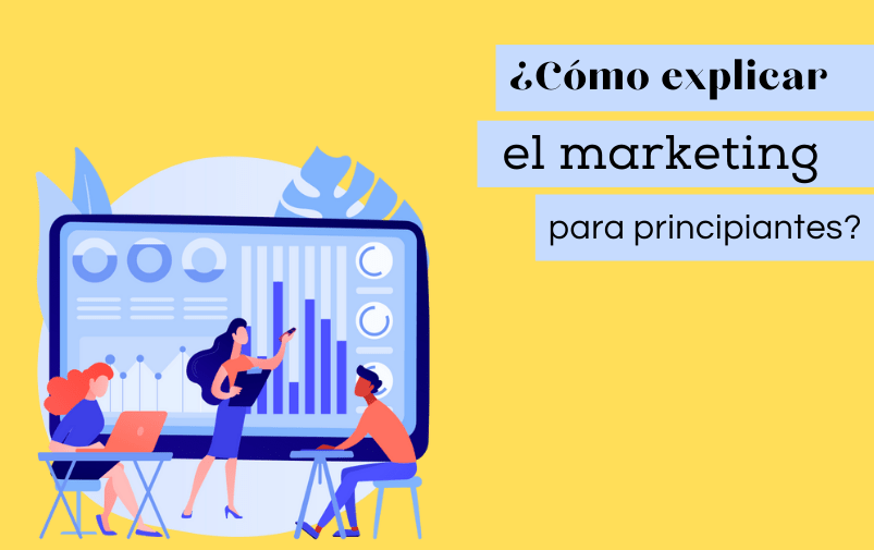 ¿Cómo explicar el marketing para principiantes?